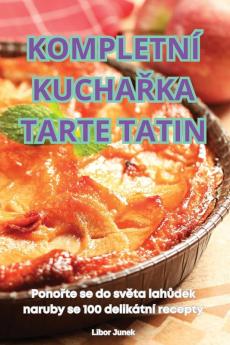 Kompletní Kuchařka Tarte Tatin (Czech Edition)