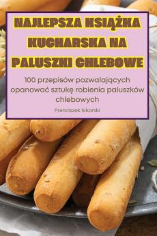 Najlepsza Książka Kucharska Na Paluszki Chlebowe (Polish Edition)