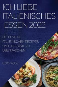 ICH LIEBE ITALIENISCHES  ESSEN 2022