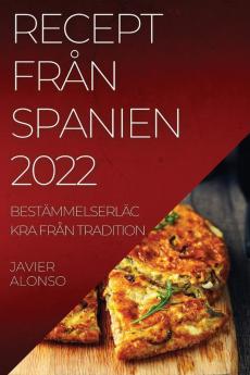 Recept Från Spanien 2022: Bestämmelserläckra Från Tradition (Swedish Edition)