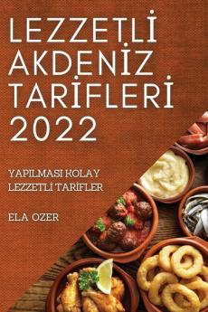 Lezzetli Akdeniz Tarifleri 2022: Yapilmasi Kolay Lezzetli Tarifler (Turkish Edition)