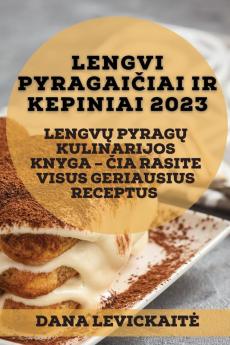 Lengvi Pyragaičiai Ir Kepiniai 2023: Lengvų Pyragų Kulinarijos Knyga - Čia Rasite Visus Geriausius Receptus (Lithuanian Edition)