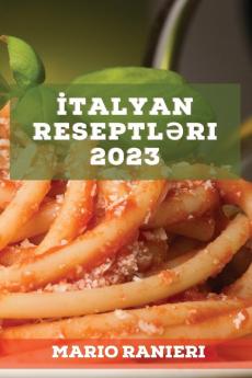 Italyan Reseptləri 2023: Dadlı Ənənəvi Reseptlər (Azerbaijani Edition)