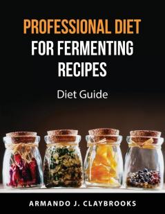 Professional Diet for fermenting recipes