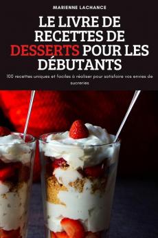 Le Livre De Recettes De Desserts Pour Les Débutants (French Edition)