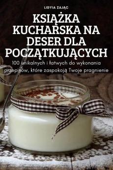 Książka Kucharska Na Deser Dla Początkujących (Polish Edition)