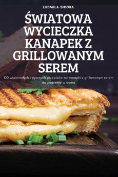 Światowa Wycieczka Kanapek Z Grillowanym Serem (Polish Edition)