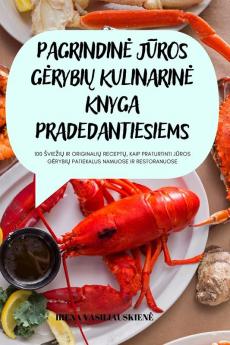 Pagrindine Jūros Gerybių Kulinarine Knyga Pradedantiesiems (Lithuanian Edition)