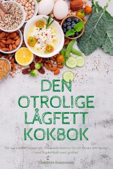 Den Otrolige Lågfett Kokbok (Swedish Edition)