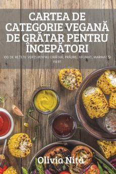 Cartea De Categorie Vegană De Grătar Pentru Începători (Romanian Edition)