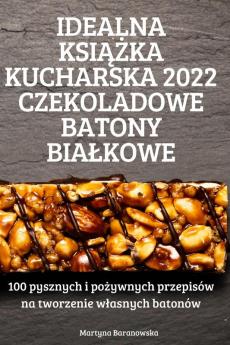 Idealna Książka Kucharska 2022 Czekoladowe Batony Bialkowe (Polish Edition)