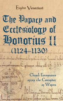 The Papacy and Ecclesiology of Honorius II (1124-1130)
