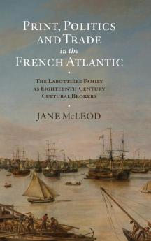 Print Politics and Trade in the French Atlantic