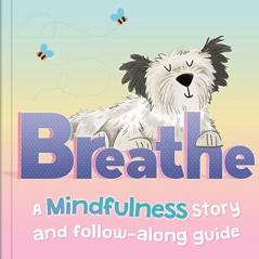 Breathe: A Mindfulness Story with Follow-Along Guide