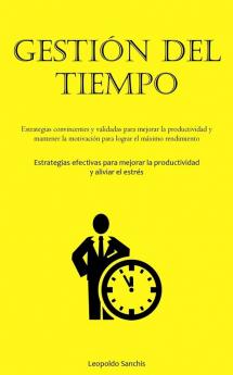 Gestión Del Tiempo: Estrategias Convincentes Y Validadas Para Mejorar La Productividad Y Mantener La Motivación Para Lograr El Máximo Rendimiento ... Y Aliviar El Estrés) (Spanish Edition)