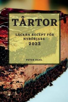 Tårtor 2022: Läckra Recept För Nybörjare (Swedish Edition)