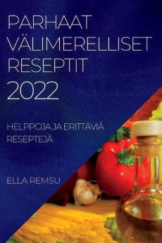 Parhaat Välimerelliset Reseptit 2022: Helppoja Ja Erittäviä Reseptejä (Finnish Edition)