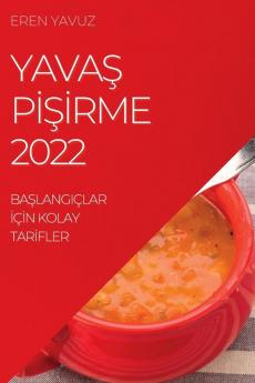 Yavaş Pişirme 2022: Başlangiçlar Için Kolay Tarifler (Turkish Edition)