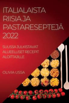 Italialaista Riisia Ja Pastareseptejä 2022: Suussa Julkistavat Alueelliset Recepit Aloittajille (Finnish Edition)