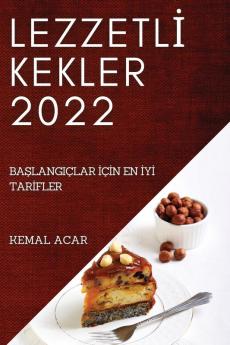 Lezzetli Kekler 2022: Başlangiçlar Için En Iyi Tarifler (Turkish Edition)