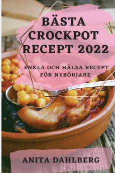 Bästa Crockpot Recept 2022: Enkla Och Hälsa Recept För Nybörjare (Swedish Edition)