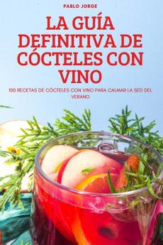 La Guía Definitiva De Cócteles Con Vino (Spanish Edition)