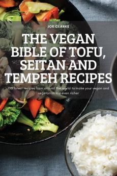 THE VEGAN BIBLE OF TOFU SEITAN AND TEMPEH RECIPES