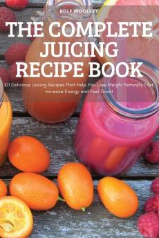 THE COMPLETE JUICING RECIPE BOOK