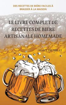 LE LIVRE COMPLET DE RECETTES DE BIERE ARTISANALE HOMEMADE