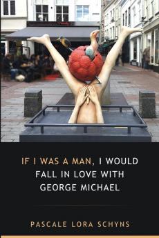 If I was a man I would fall in love with George Michael