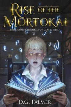 Rise of The Mortokai: The Second Chronicle of Daniel Welsh: 2 (The Chronicles of Daniel Welsh)