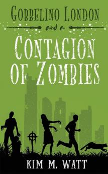 Gobbelino London & a Contagion of Zombies: 2 (Gobbelino London Pi)