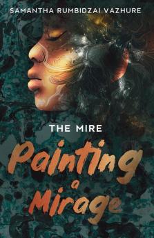 Painting a Mirage: 1 (The Mire)