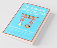 50 Japanese Short Stories for Beginners Read Entertaining Japanese Stories to Improve Your Vocabulary and Learn Japanese While Having Fun