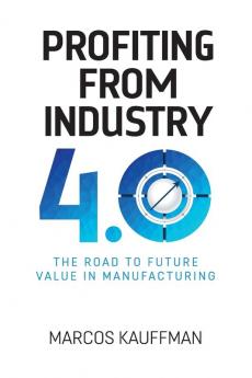 Profiting from Industry 4.0: The road to future value in manufacturing