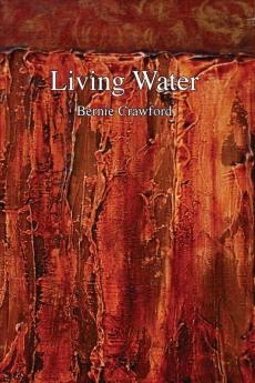 Living Water: A Collection of Poetry by Bernie Crawford