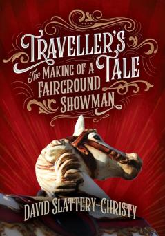 Traveller's Tale: The Making Of A fairground Showman