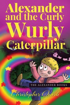 Alexander and the Curly Wurly Caterpillar: 1 (The Alexander Books)