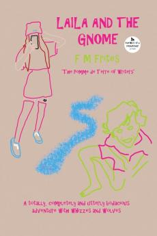 Laila And The Gnome: A Totally Completely and Utterly Bodacious Adventure with Whizzes and Wolves: 1 (Magick Gate)