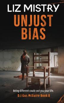 Unjust Bias: UNJUST BIAS: Being Different could cost you your life.: 8 (D I Gus McGuire)