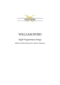 William Byrd: Eight Fragmentary Songs: from Edward Paston's Lute-Book GB-Lbl Add. MS 31992 edited and reconstructed by Andrew Johnstone: 33 (Fe)