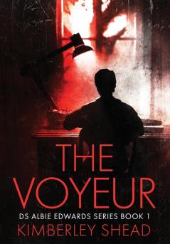 The Voyeur: A British Detective Crime Series: 1 (DS Albie Edwards)