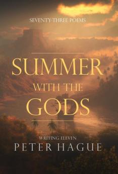 Summer With The Gods: Seventy-three poems