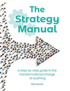 The Strategy Manual: A step-by-step guide to the transformational change of anything