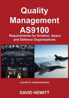 Quality Management : AS9100 Requirements for Aviation Space and Defence Organisations: A guide to implementation