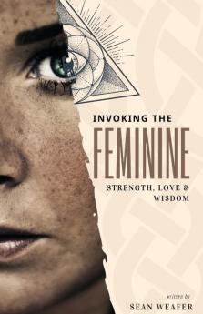 Invoking the Feminine: Strength Love and Wisdom