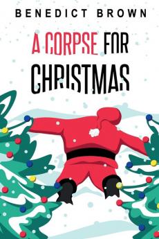 A Corpse for Christmas: A Warm and Witty Standalone Christmas Mystery: 5 (An Izzy Palmer Mystery Book)