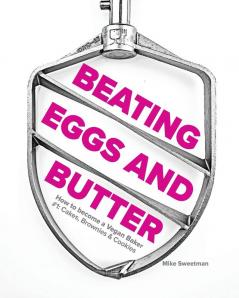 Beating Eggs and Butter: How to become a Vegan Baker