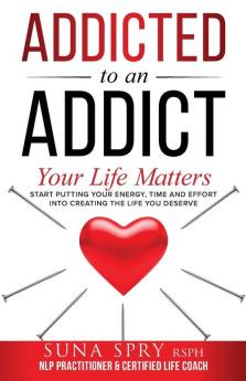 Addicted to an Addict: Your Life Matters Too