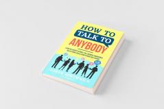 How to Talk to Anybody - Learn The Secrets To Small Talk Business Management Sales & Social Skills & How to Make Real Friends (Communication Skills)